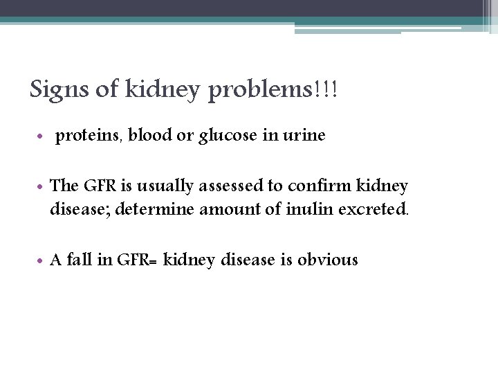 Signs of kidney problems!!! • proteins, blood or glucose in urine • The GFR