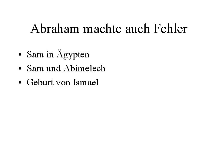 Abraham machte auch Fehler • Sara in Ägypten • Sara und Abimelech • Geburt