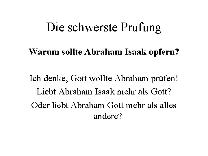 Die schwerste Prüfung Warum sollte Abraham Isaak opfern? Ich denke, Gott wollte Abraham prüfen!