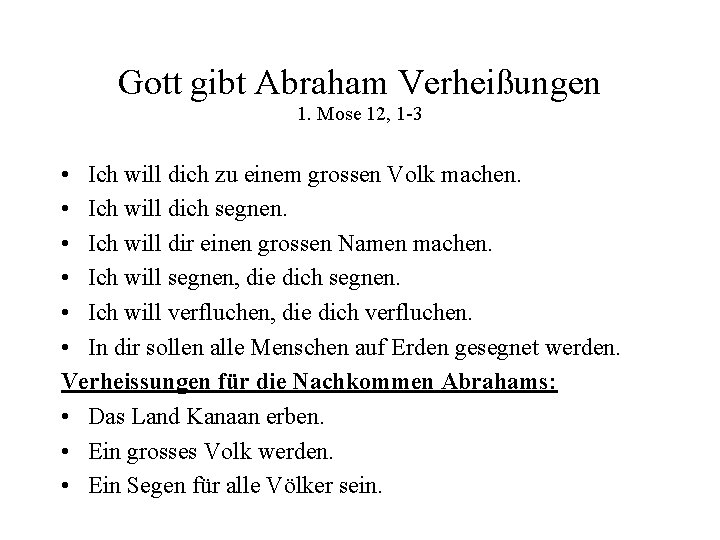 Gott gibt Abraham Verheißungen 1. Mose 12, 1 -3 • Ich will dich zu