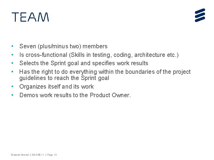 Team • • Seven (plus/minus two) members Is cross-functional (Skills in testing, coding, architecture