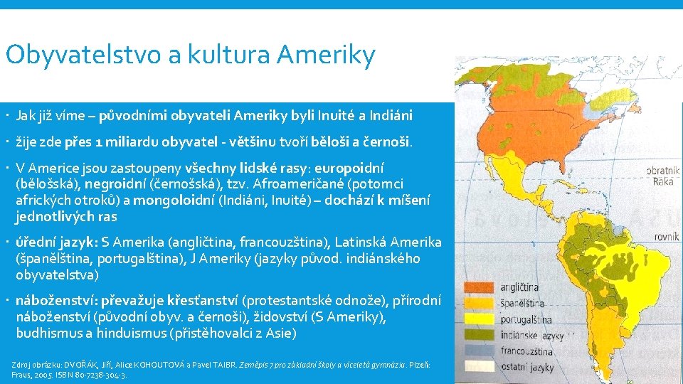 Obyvatelstvo a kultura Ameriky Jak již víme – původními obyvateli Ameriky byli Inuité a