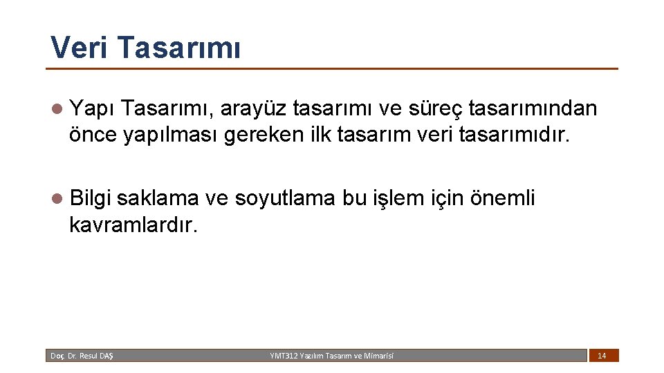 Veri Tasarımı l Yapı Tasarımı, arayüz tasarımı ve süreç tasarımından önce yapılması gereken ilk