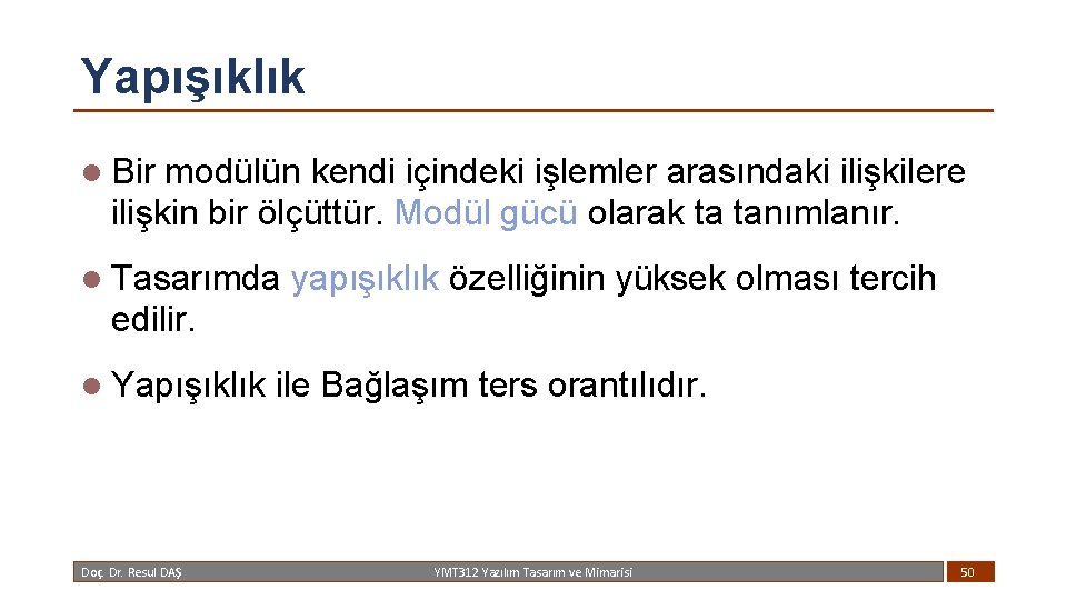 Yapışıklık l Bir modülün kendi içindeki işlemler arasındaki ilişkilere ilişkin bir ölçüttür. Modül gücü
