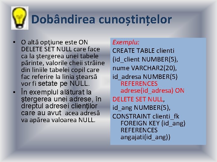 Dobândirea cunoștințelor • O altă opţiune este ON DELETE SET NULL care face ca