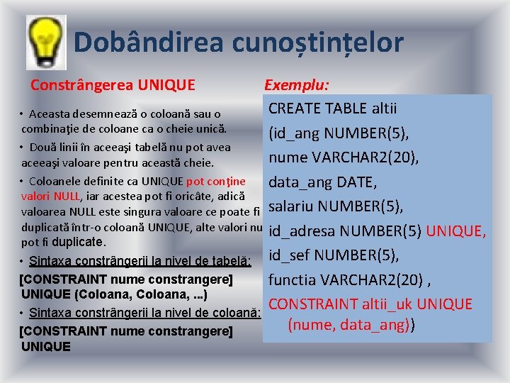 Dobândirea cunoștințelor Exemplu: CREATE TABLE altii • Aceasta desemnează o coloană sau o combinaţie