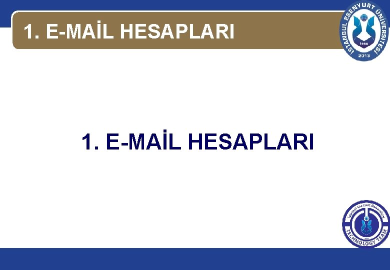 1. E-MAİL HESAPLARI 