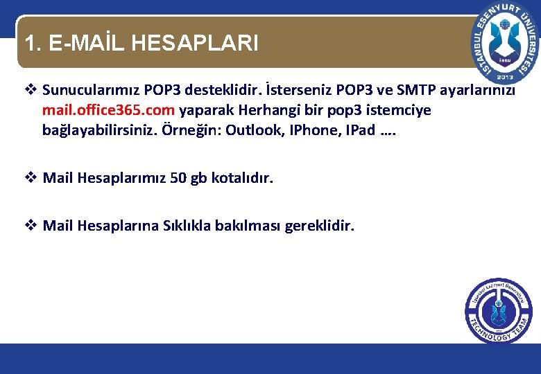 1. E-MAİL HESAPLARI v Sunucularımız POP 3 desteklidir. İsterseniz POP 3 ve SMTP ayarlarınızı
