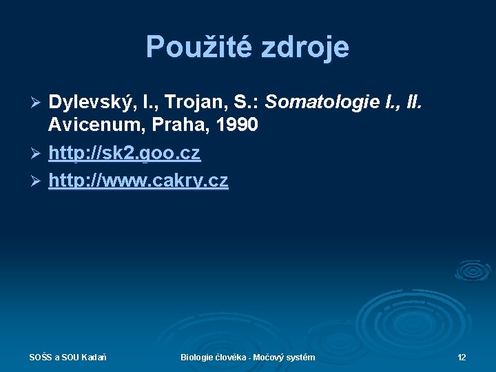 Použité zdroje Dylevský, I. , Trojan, S. : Somatologie I. , II. Avicenum, Praha,