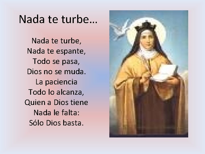 Nada te turbe… Nada te turbe, Nada te espante, Todo se pasa, Dios no