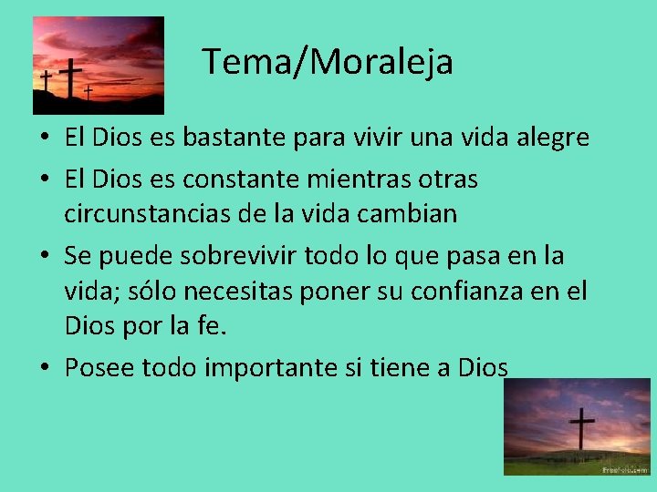 Tema/Moraleja • El Dios es bastante para vivir una vida alegre • El Dios