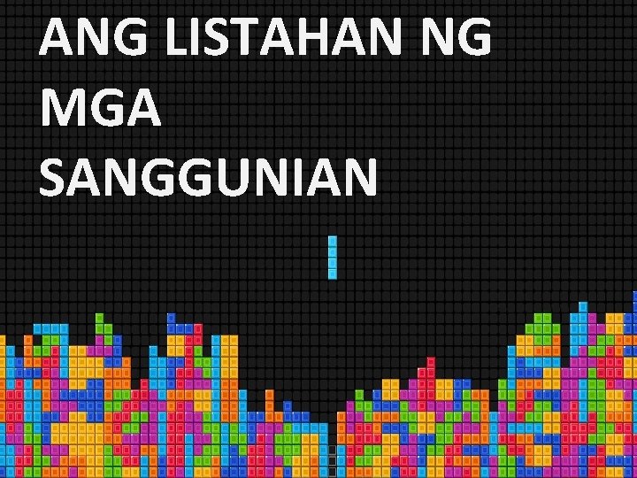 ANG LISTAHAN NG MGA SANGGUNIAN 