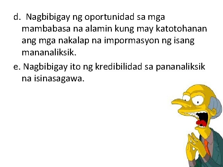 d. Nagbibigay ng oportunidad sa mga mambabasa na alamin kung may katotohanan ang mga