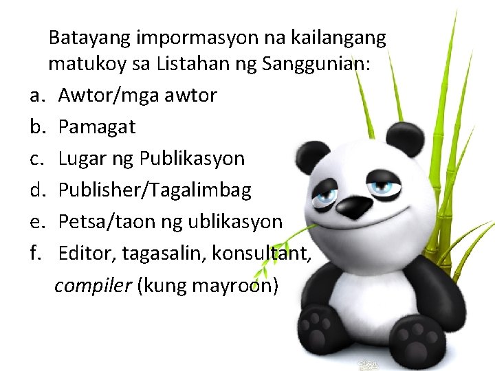 Batayang impormasyon na kailangang matukoy sa Listahan ng Sanggunian: a. Awtor/mga awtor b. Pamagat