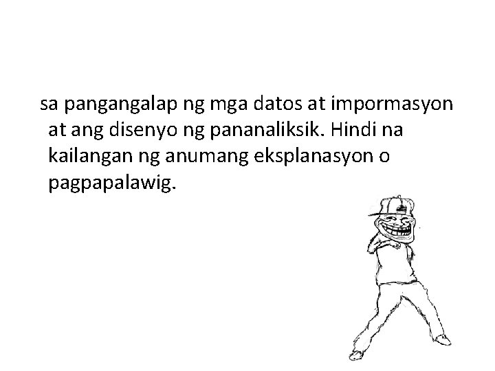 sa pangangalap ng mga datos at impormasyon at ang disenyo ng pananaliksik. Hindi na