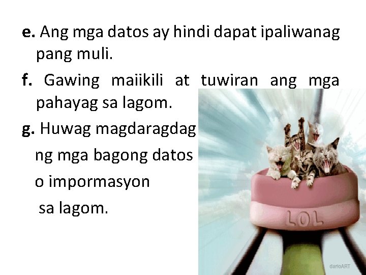 e. Ang mga datos ay hindi dapat ipaliwanag pang muli. f. Gawing maiikili at