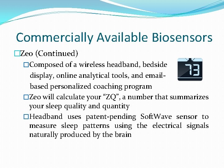 Commercially Available Biosensors �Zeo (Continued) �Composed of a wireless headband, bedside display, online analytical