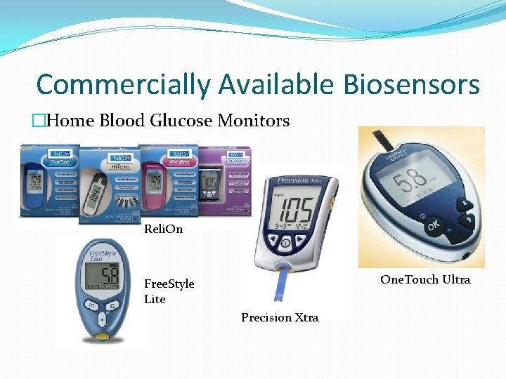 Commercially Available Biosensors �Home Blood Glucose Monitors Reli. On One. Touch Ultra Free. Style