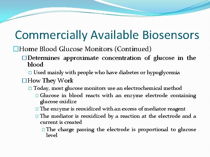 Commercially Available Biosensors �Home Blood Glucose Monitors (Continued) �Determines approximate concentration of glucose in