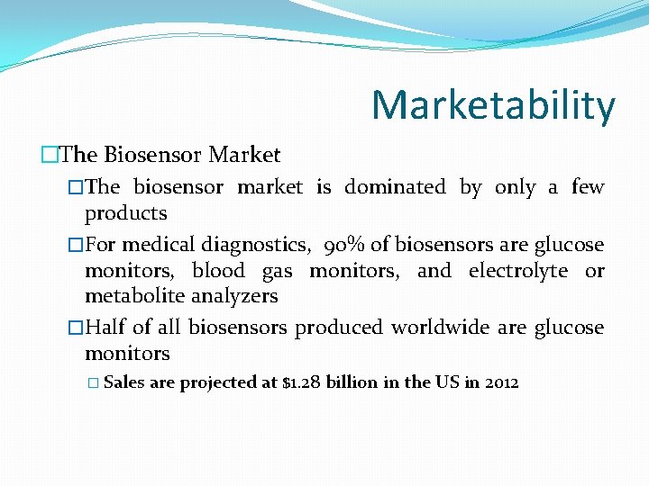 Marketability �The Biosensor Market �The biosensor market is dominated by only a few products
