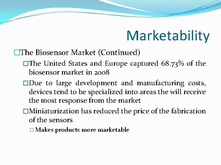 Marketability �The Biosensor Market (Continued) �The United States and Europe captured 68. 73% of