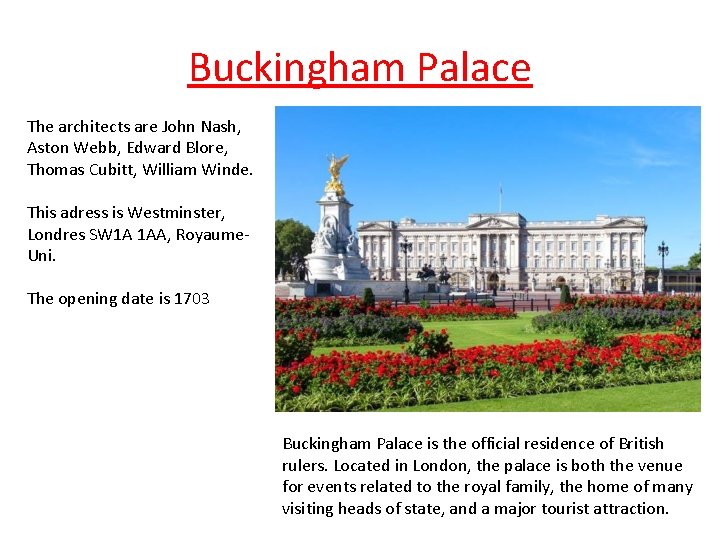 Buckingham Palace The architects are John Nash, Aston Webb, Edward Blore, Thomas Cubitt, William