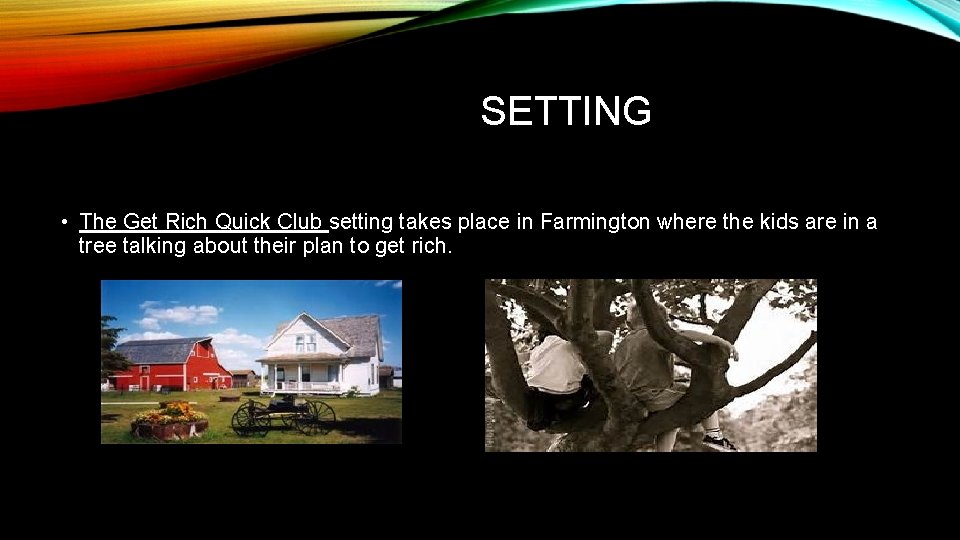 SETTING • The Get Rich Quick Club setting takes place in Farmington where the