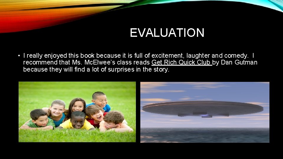 EVALUATION • I really enjoyed this book because it is full of excitement, laughter