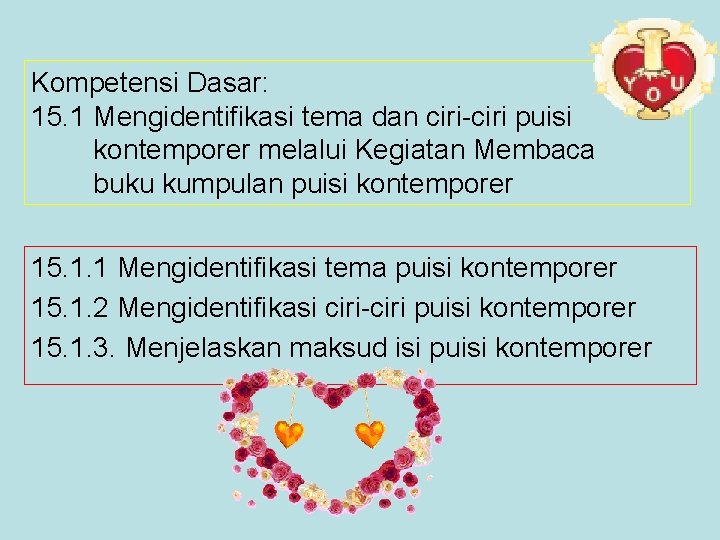 Kompetensi Dasar: 15. 1 Mengidentifikasi tema dan ciri-ciri puisi kontemporer melalui Kegiatan Membaca buku