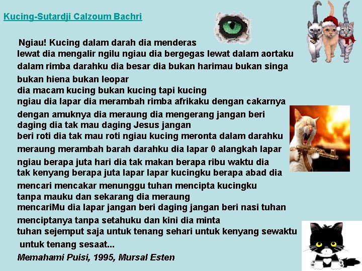 Kucing-Sutardji Calzoum Bachri Ngiau! Kucing dalam darah dia menderas lewat dia mengalir ngilu ngiau