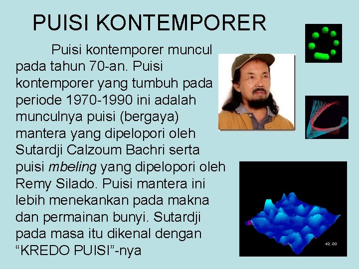 PUISI KONTEMPORER Puisi kontemporer muncul pada tahun 70 -an. Puisi kontemporer yang tumbuh pada