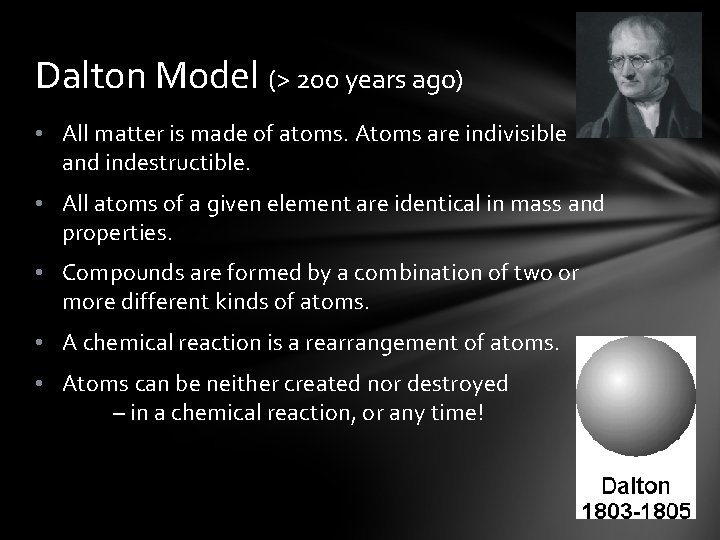 Dalton Model (> 200 years ago) • All matter is made of atoms. Atoms