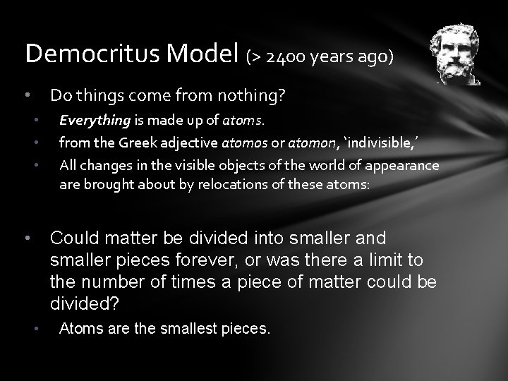 Democritus Model (> 2400 years ago) Do things come from nothing? • • •