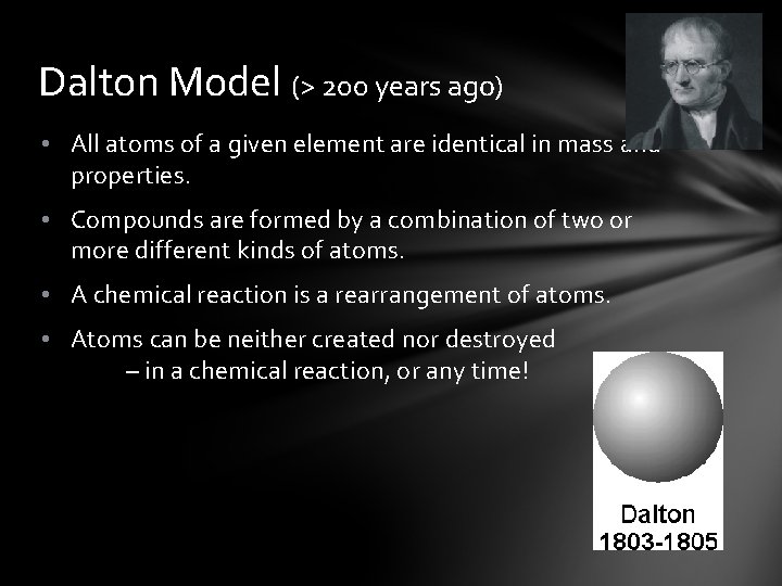 Dalton Model (> 200 years ago) • All atoms of a given element are