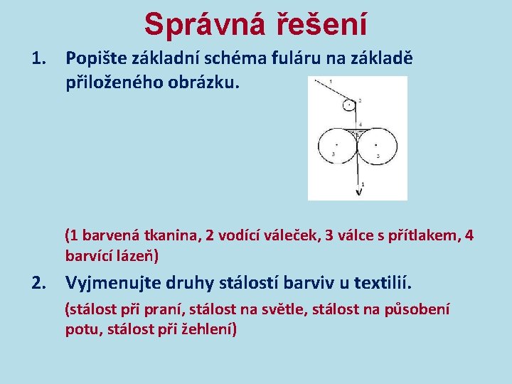 Správná řešení 1. Popište základní schéma fuláru na základě přiloženého obrázku. (1 barvená tkanina,