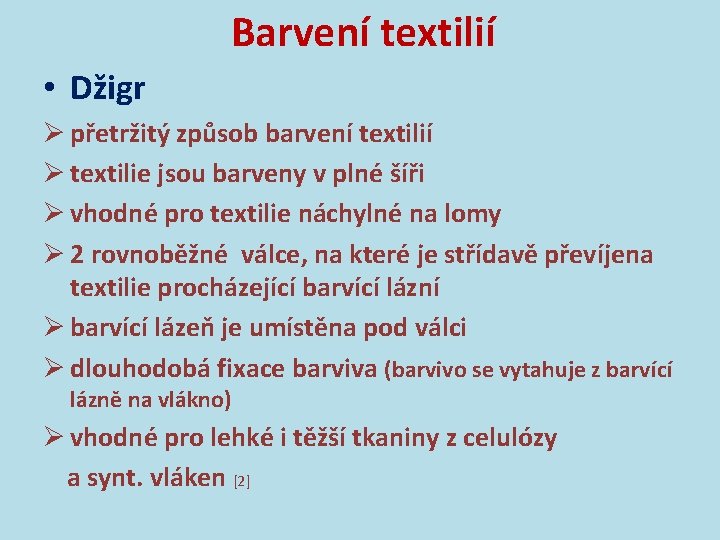 Barvení textilií • Džigr Ø přetržitý způsob barvení textilií Ø textilie jsou barveny v