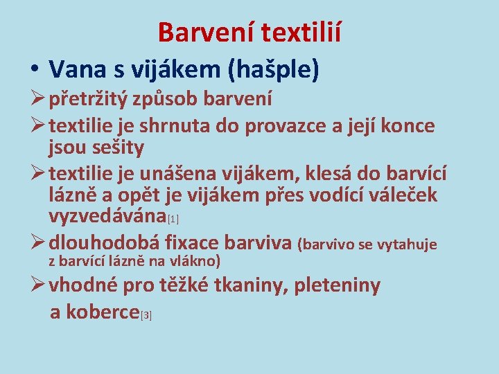 Barvení textilií • Vana s vijákem (hašple) Ø přetržitý způsob barvení Ø textilie je