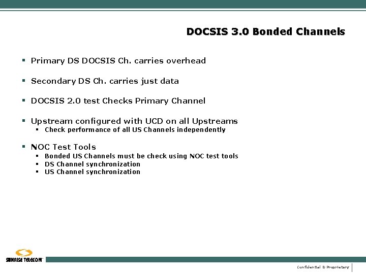 DOCSIS 3. 0 Bonded Channels § Primary DS DOCSIS Ch. carries overhead § Secondary
