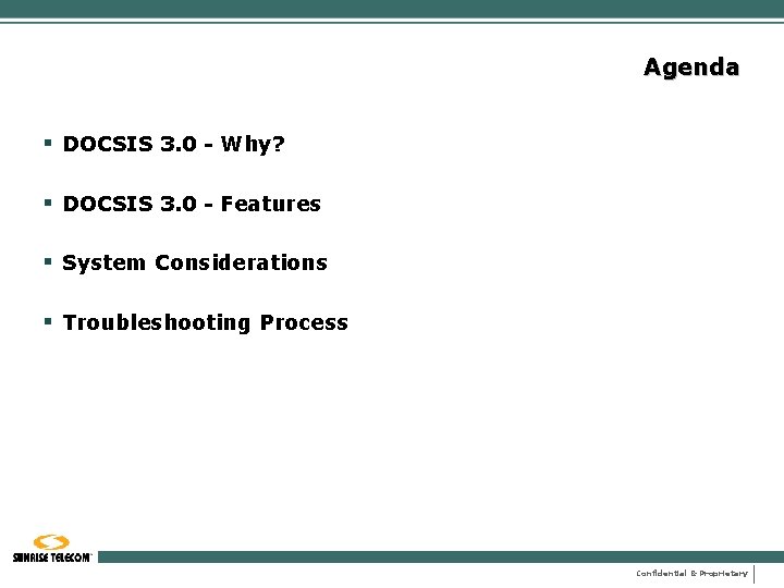 Agenda § DOCSIS 3. 0 - Why? § DOCSIS 3. 0 - Features §