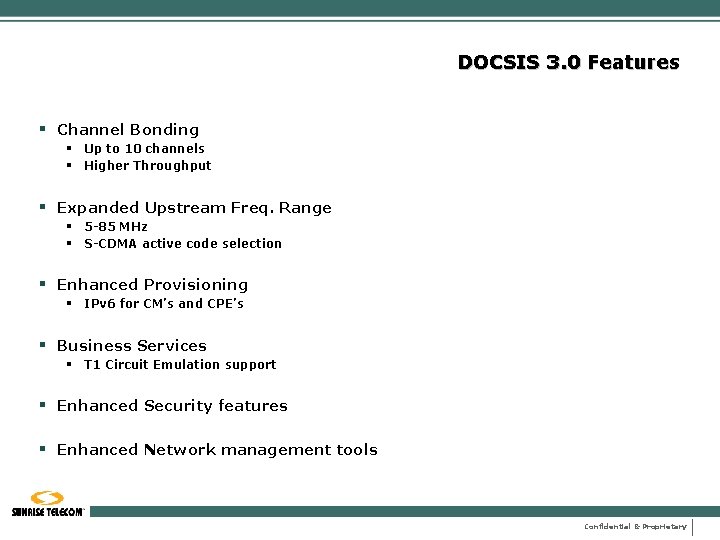 DOCSIS 3. 0 Features § Channel Bonding § Up to 10 channels § Higher