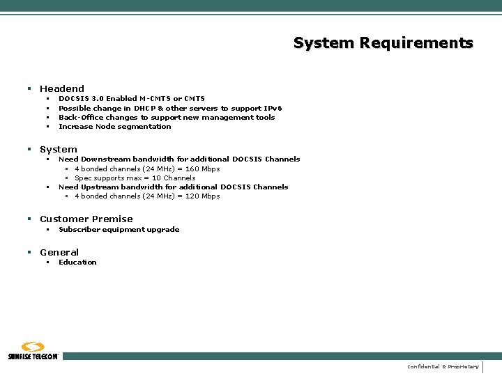 System Requirements § Headend § § DOCSIS 3. 0 Enabled M-CMTS or CMTS Possible