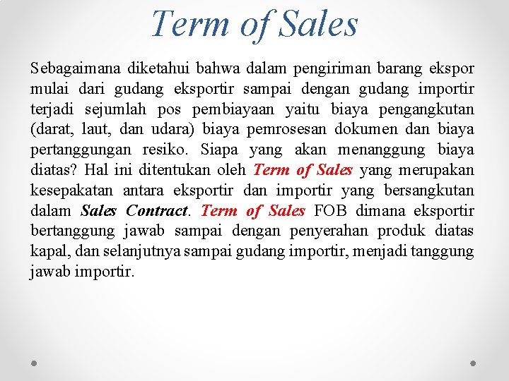 Term of Sales Sebagaimana diketahui bahwa dalam pengiriman barang ekspor mulai dari gudang eksportir