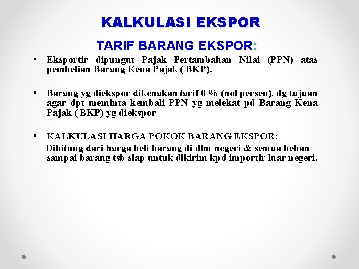 KALKULASI EKSPOR TARIF BARANG EKSPOR: • Eksportir dipungut Pajak Pertambahan Nilai (PPN) atas pembelian