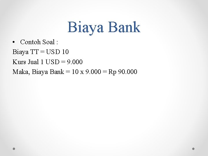 Biaya Bank • Contoh Soal : Biaya TT = USD 10 Kurs Jual 1