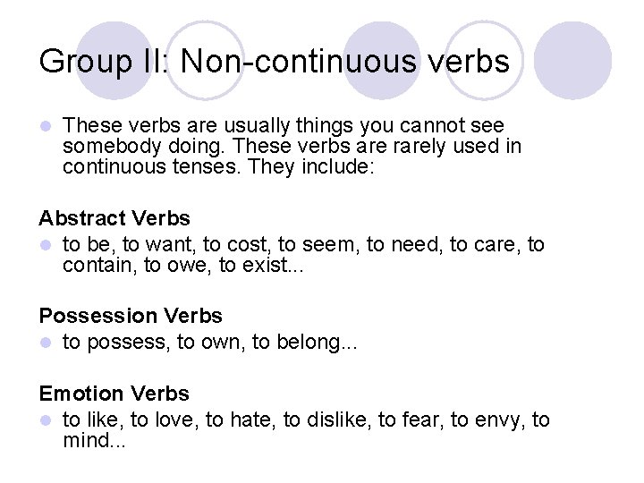 Group II: Non-continuous verbs l These verbs are usually things you cannot see somebody Group II: Non-continuous verbs l These verbs are usually things you cannot see somebody