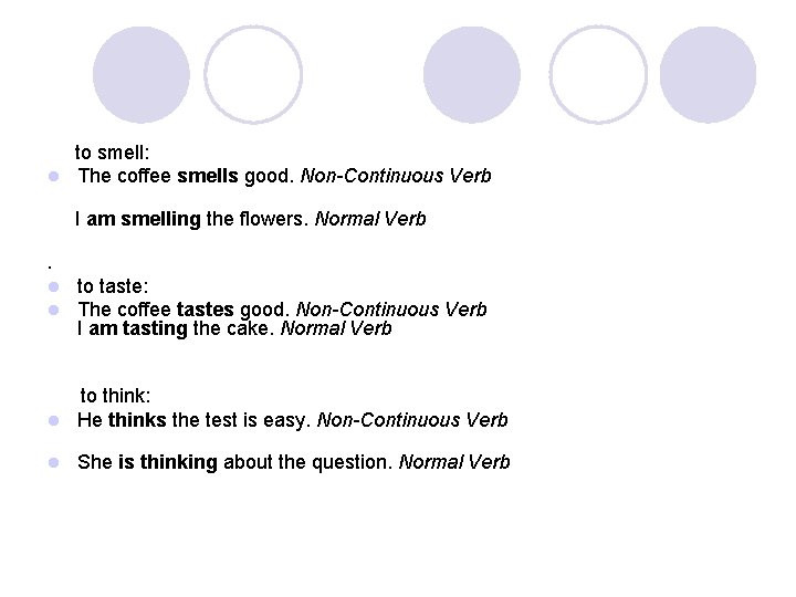 to smell: l The coffee smells good. Non-Continuous Verb I am smelling the to smell: l The coffee smells good. Non-Continuous Verb I am smelling the