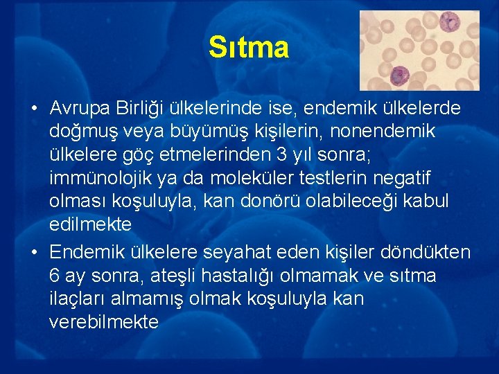 Sıtma • Avrupa Birliği ülkelerinde ise, endemik ülkelerde doğmuş veya büyümüş kişilerin, nonendemik ülkelere