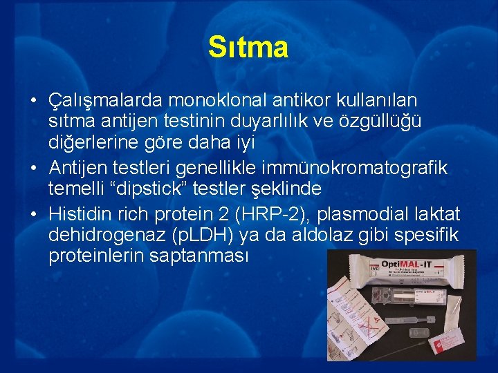 Sıtma • Çalışmalarda monoklonal antikor kullanılan sıtma antijen testinin duyarlılık ve özgüllüğü diğerlerine göre