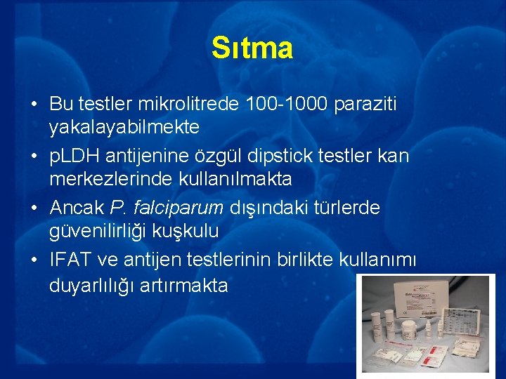 Sıtma • Bu testler mikrolitrede 100 -1000 paraziti yakalayabilmekte • p. LDH antijenine özgül