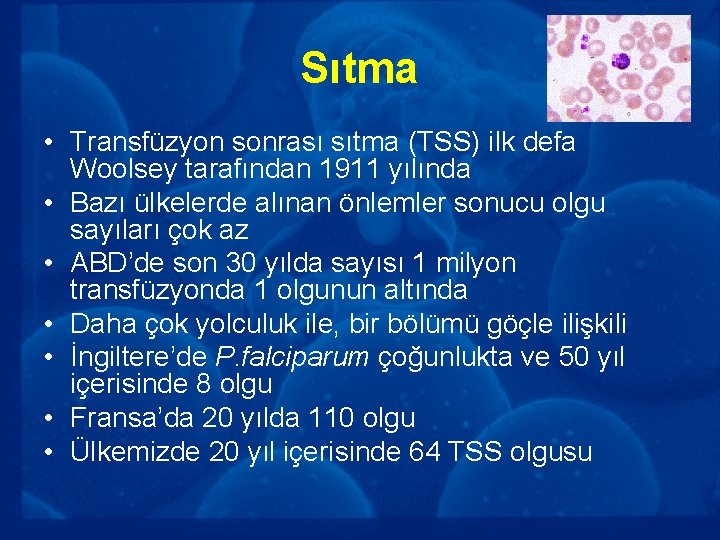 Sıtma • Transfüzyon sonrası sıtma (TSS) ilk defa Woolsey tarafından 1911 yılında • Bazı